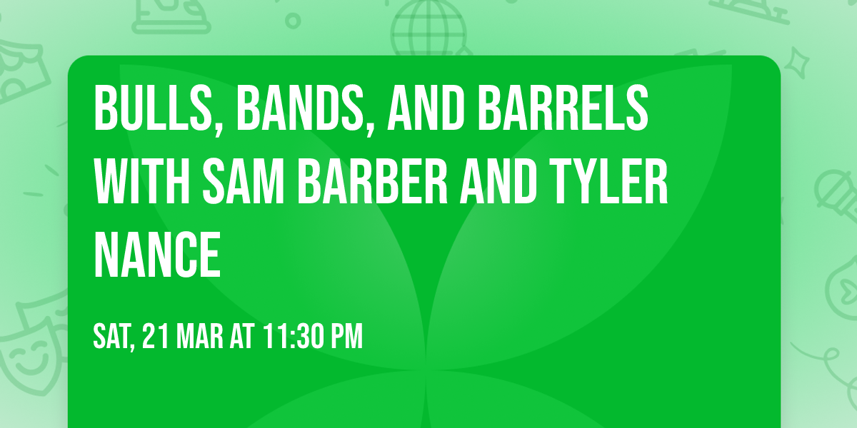 Bulls, Bands, and Barrels with Sam Barber and Tyler Nance