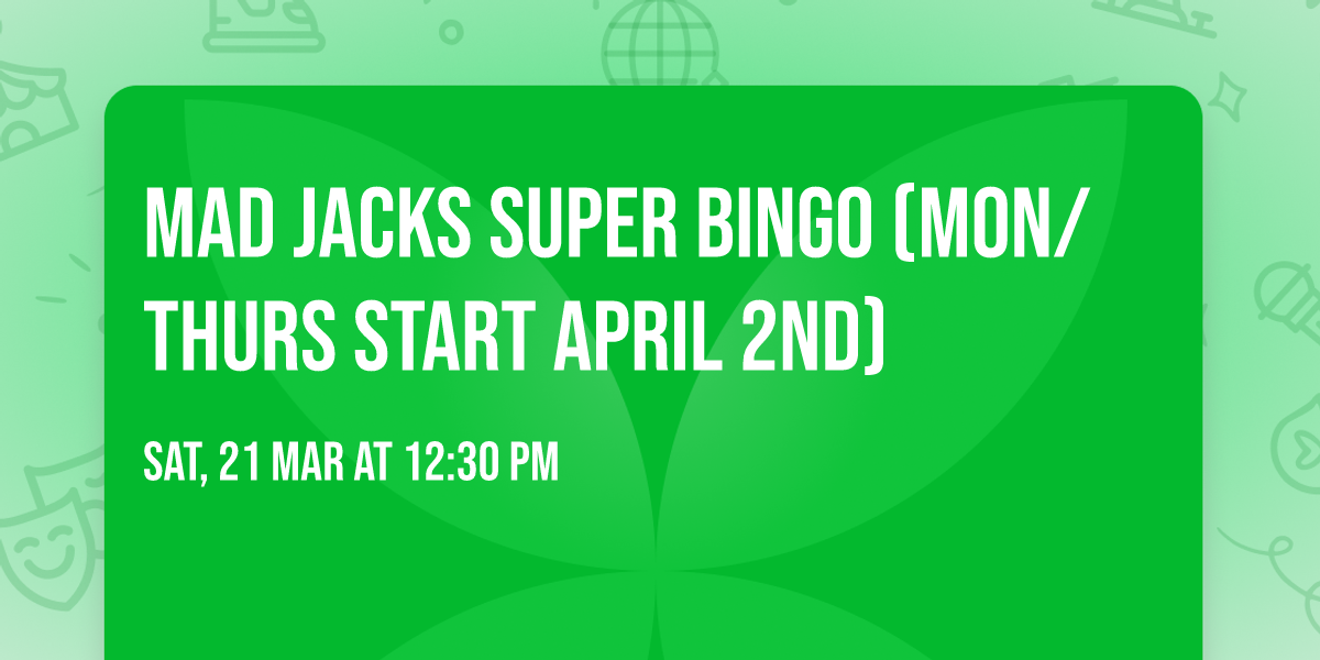 Mad Jacks Super Bingo (Mon\/Thurs start April 2nd)
