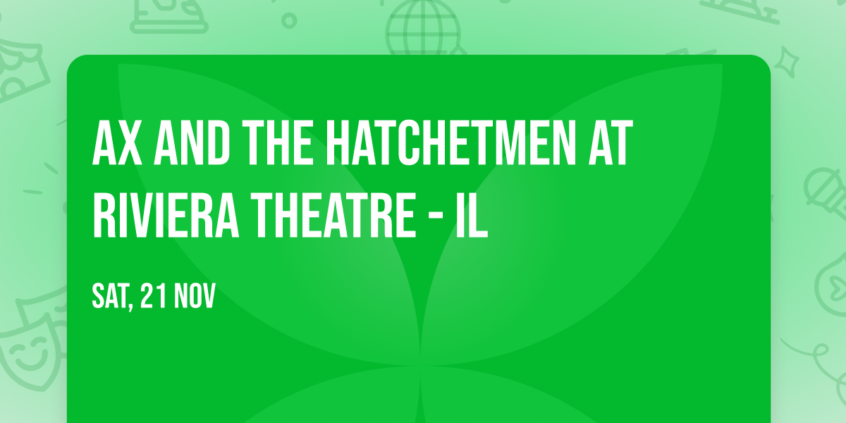 Ax and the Hatchetmen at Riviera Theatre - IL