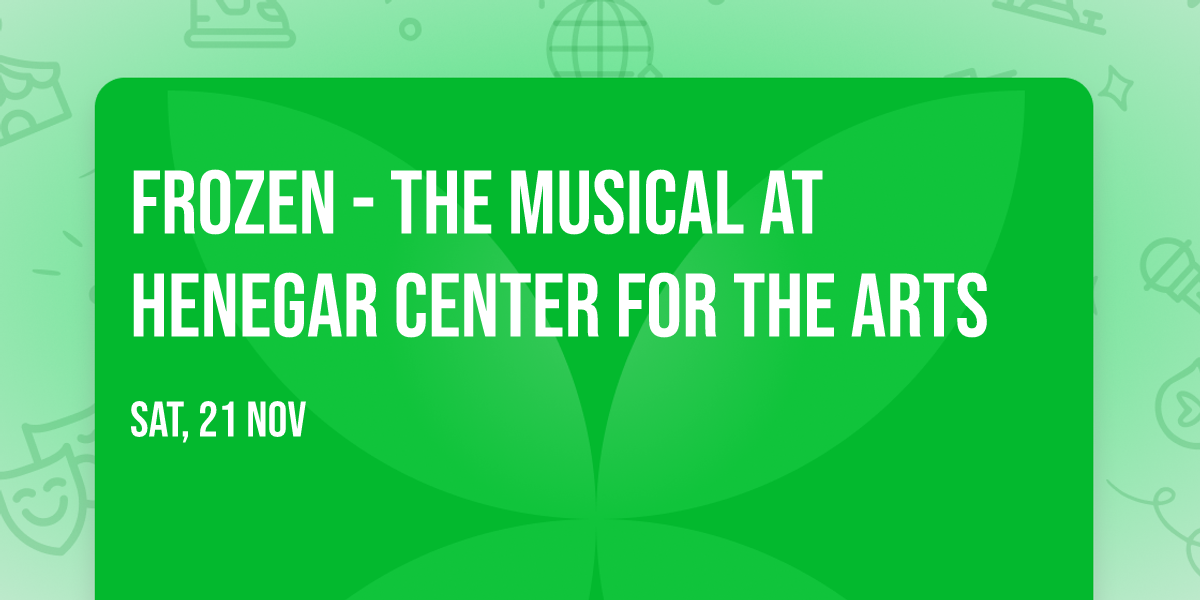 Frozen - The Musical at Henegar Center For the Arts