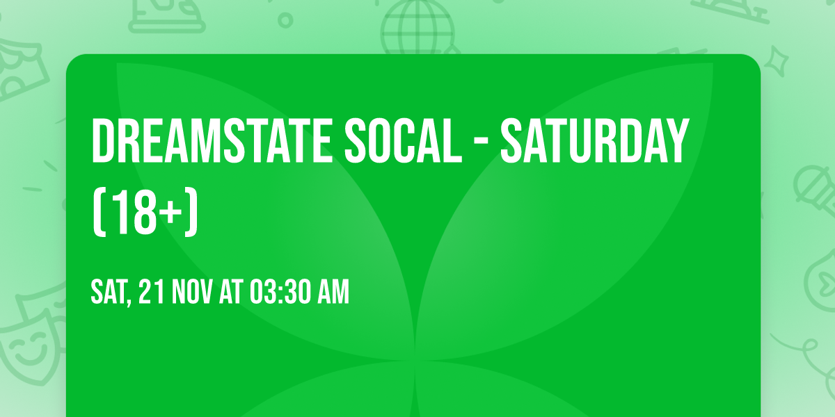 Dreamstate SoCal - Saturday (18+)