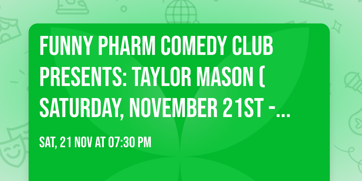 Funny Pharm Comedy Club Presents: Taylor Mason (Saturday, November 21st - 7:30PM)