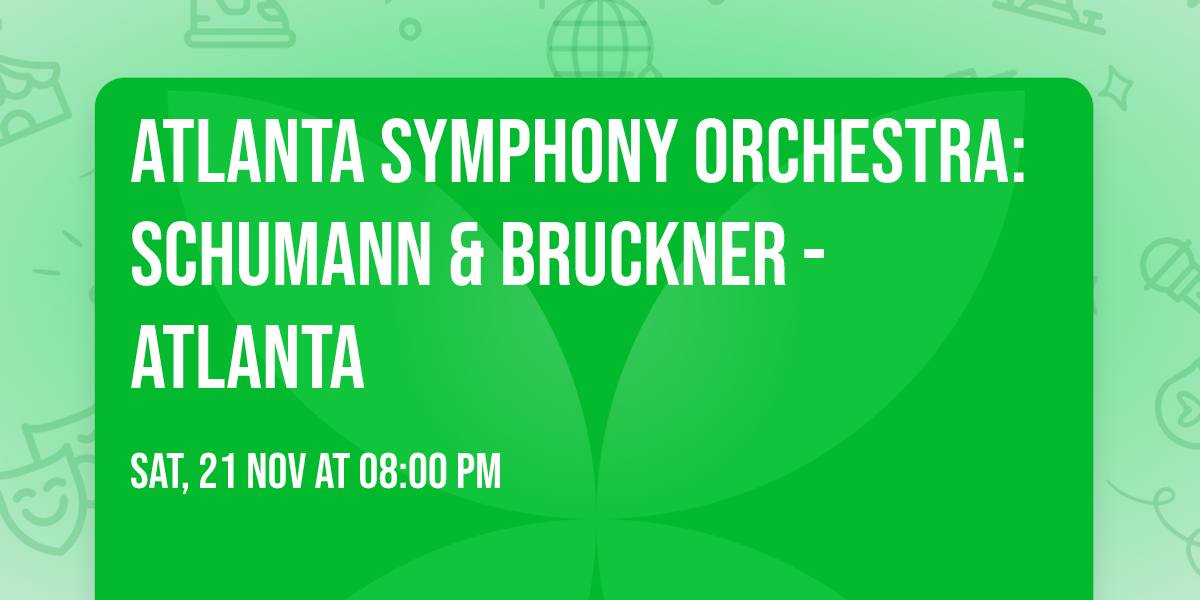 Atlanta Symphony Orchestra: Schumann & Bruckner - Atlanta