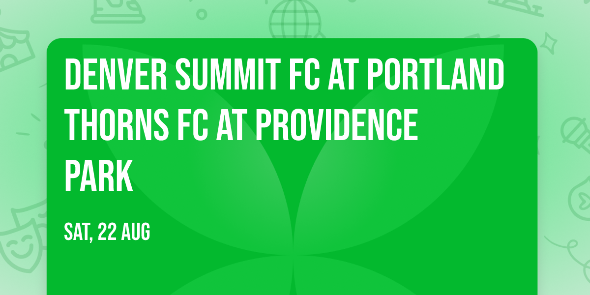Denver Summit FC at Portland Thorns FC at Providence Park