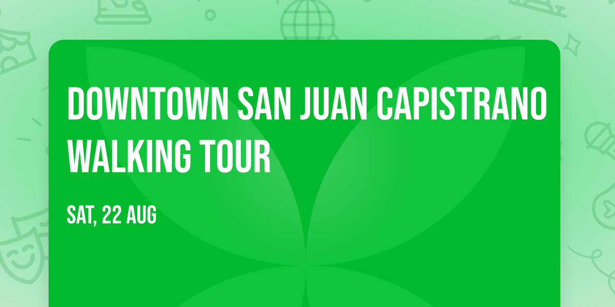 Downtown San Juan Capistrano Walking Tour