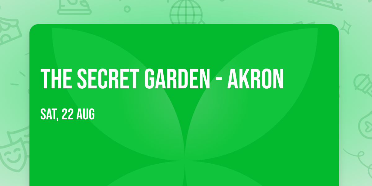 The Secret Garden - Akron