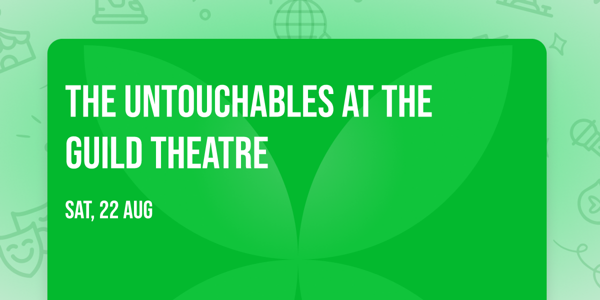 The Untouchables at The Guild Theatre