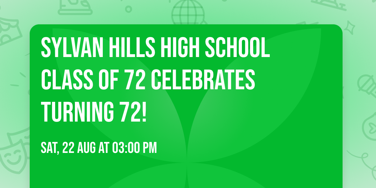 SYLVAN HILLS HIGH SCHOOL CLASS OF 72 CELEBRATES TURNING 72!