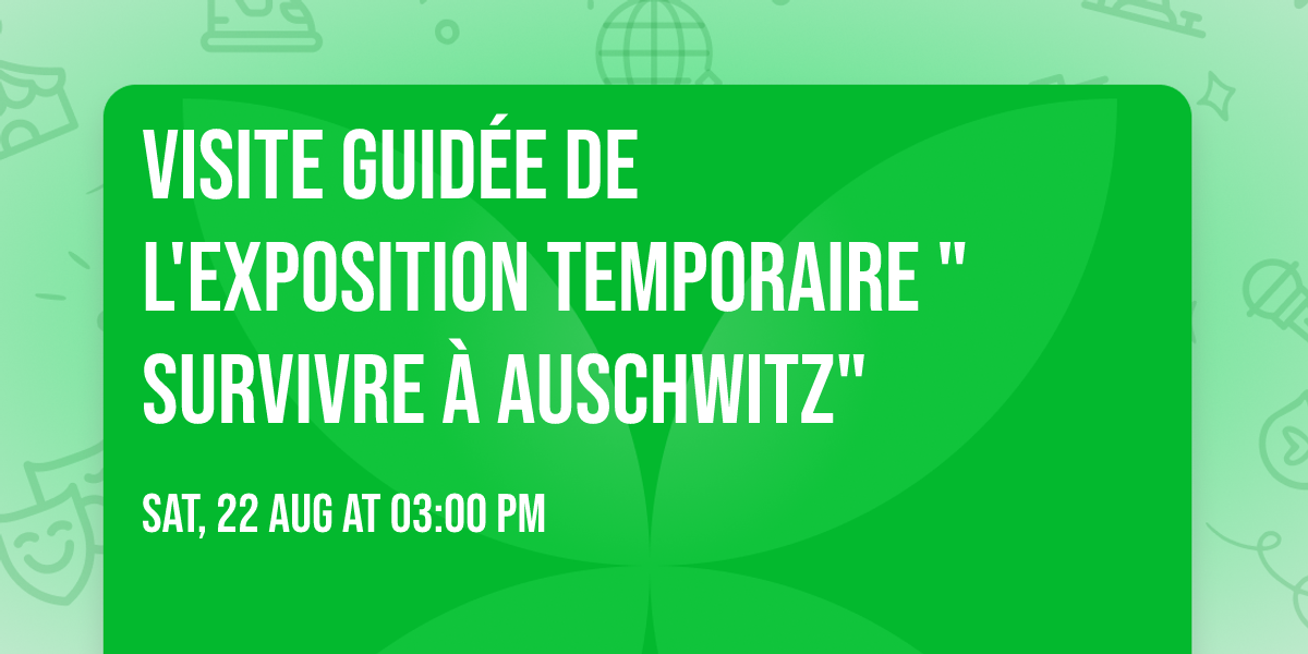 Visite guid\u00e9e de l'exposition temporaire "Survivre \u00e0 Auschwitz"