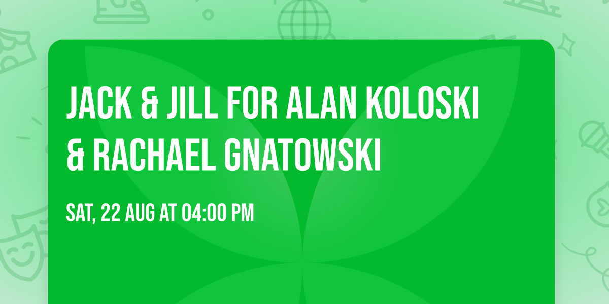 JACK & JILL FOR ALAN KOLOSKI & RACHAEL GNATOWSKI 