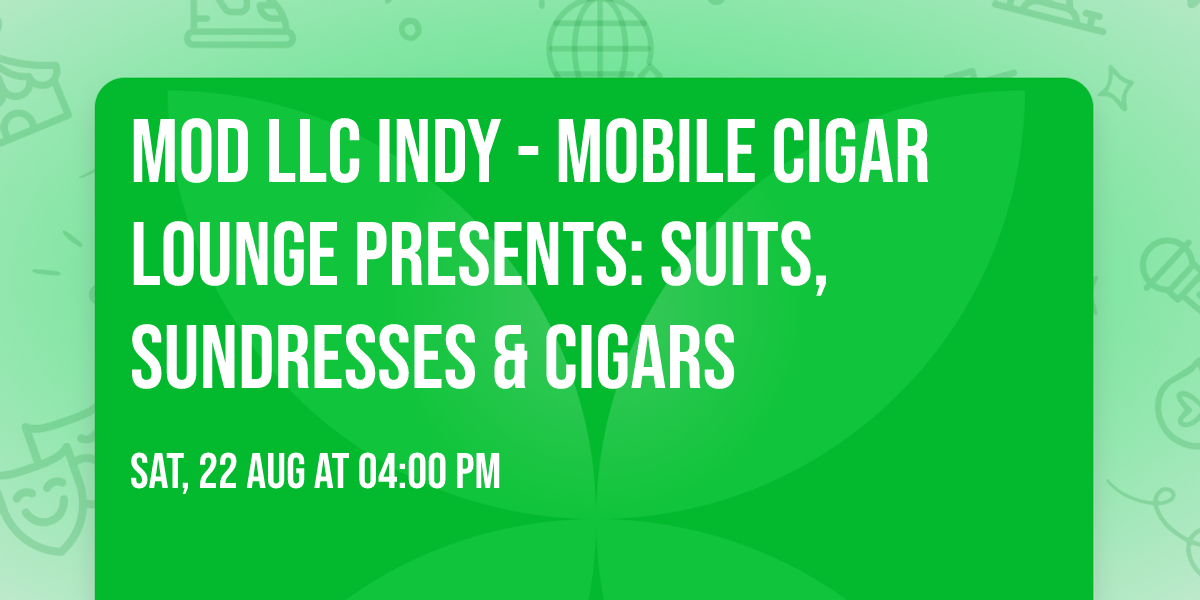 MOD LLC Indy - Mobile Cigar Lounge Presents: Suits, Sundresses & Cigars