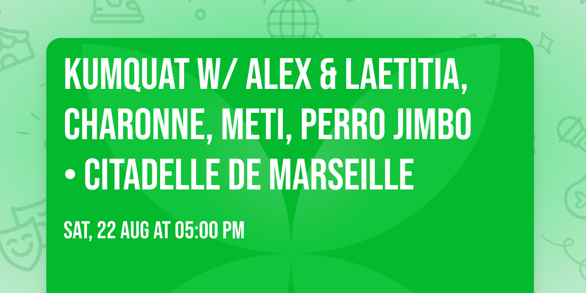 Kumquat w\/ Alex & Laetitia, Charonne, Meti, Perro Jimbo \u2022 Citadelle de Marseille