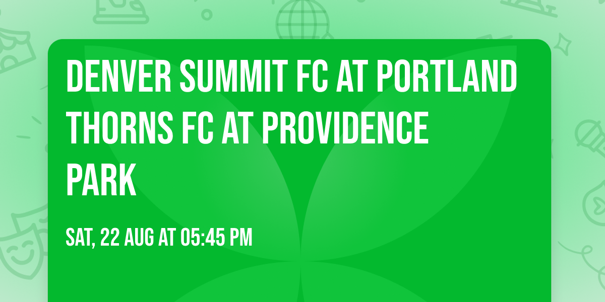 Denver Summit FC at Portland Thorns FC at Providence Park