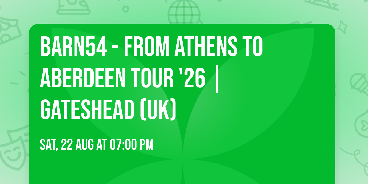barn54 - From Athens to Aberdeen Tour '26 | Gateshead (UK)