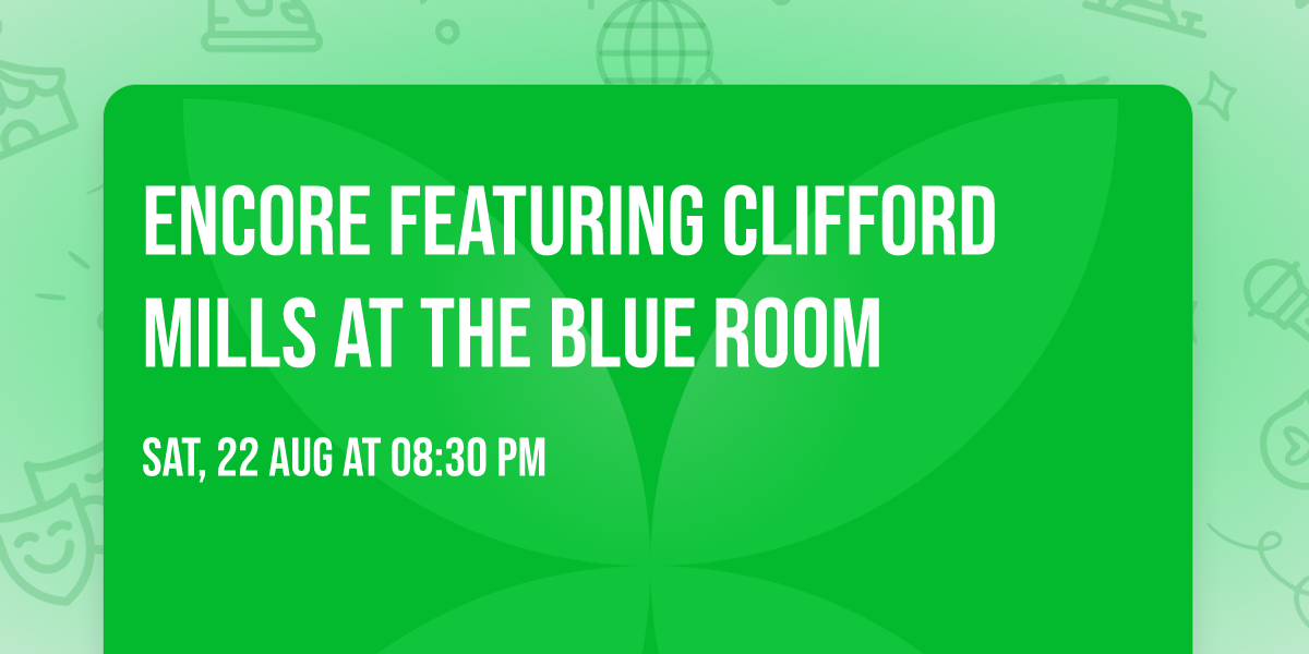 Encore featuring Clifford Mills at the Blue Room