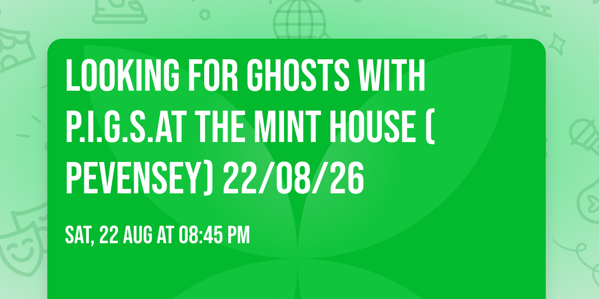 Looking for ghosts with P.I.G.S.at The Mint House (Pevensey) 22\/08\/26