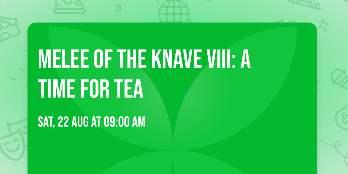 Melee of the Knave VIII: A Time for Tea