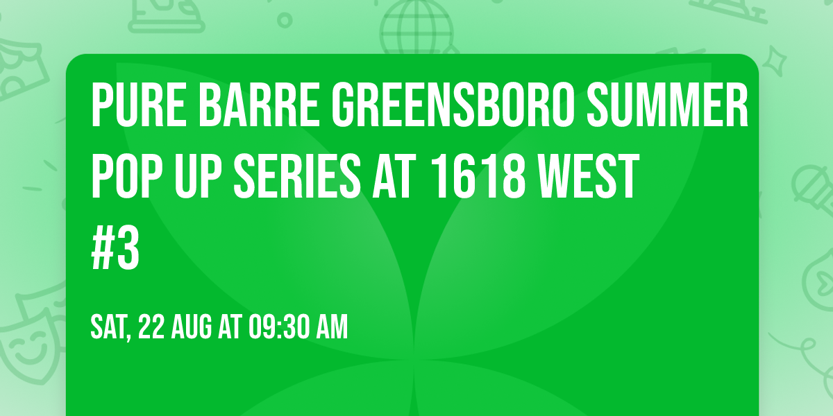 Pure Barre Greensboro Summer Pop Up Series at 1618 West \u27a1\ufe0f #3