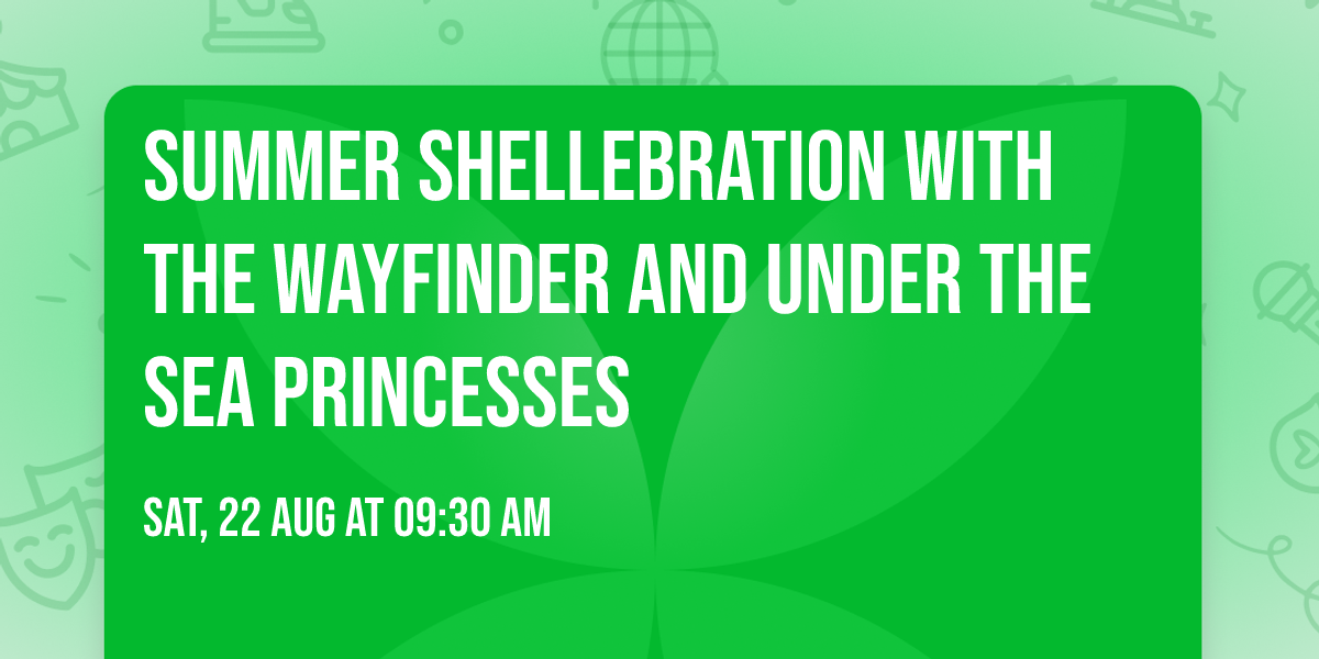 Summer Shellebration with the Wayfinder and Under the Sea Princesses