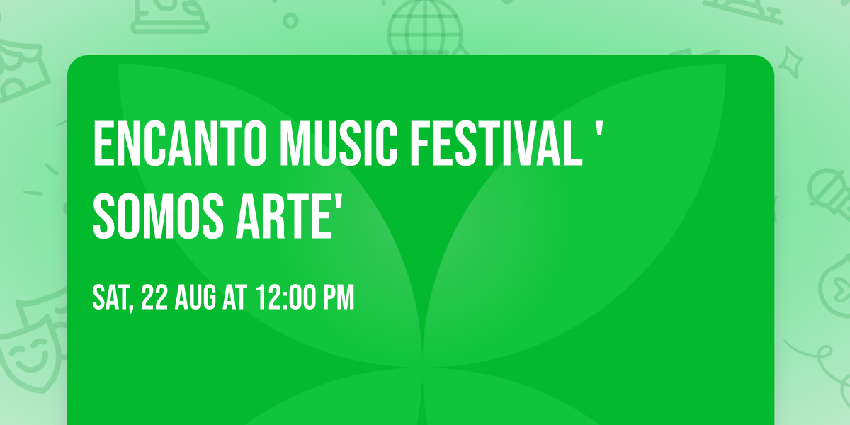 ENCANTO MUSIC FESTIVAL 'SOMOS ARTE' 