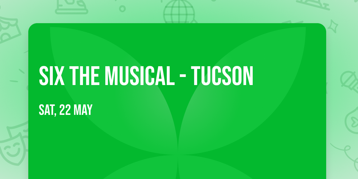 Six The Musical - Tucson