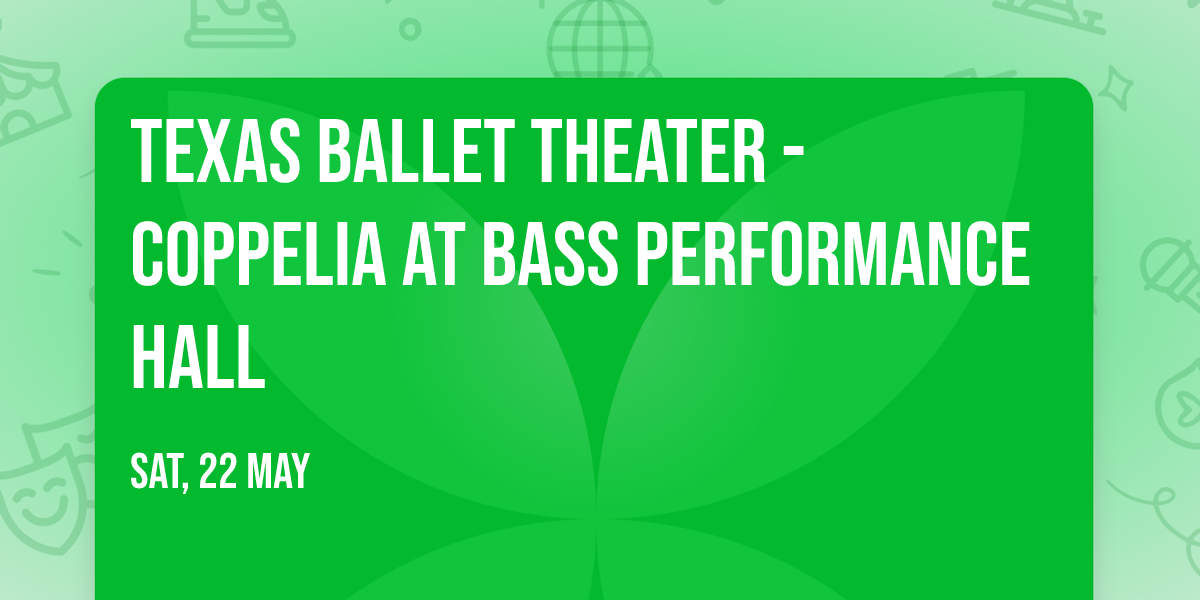 Texas Ballet Theater - Coppelia at Bass Performance Hall