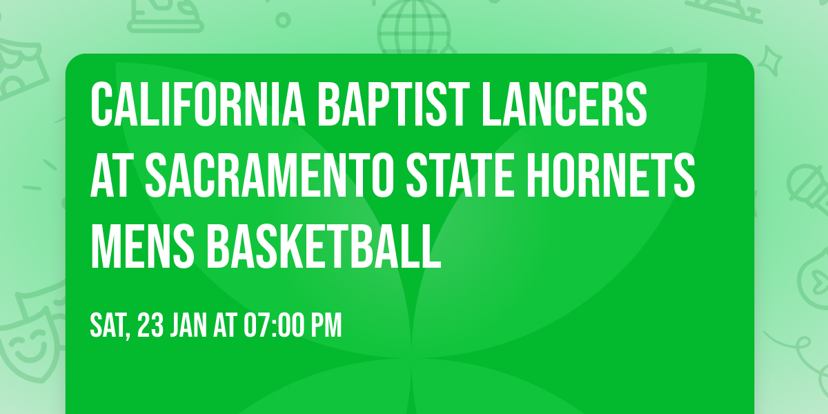 California Baptist Lancers at Sacramento State Hornets Mens Basketball