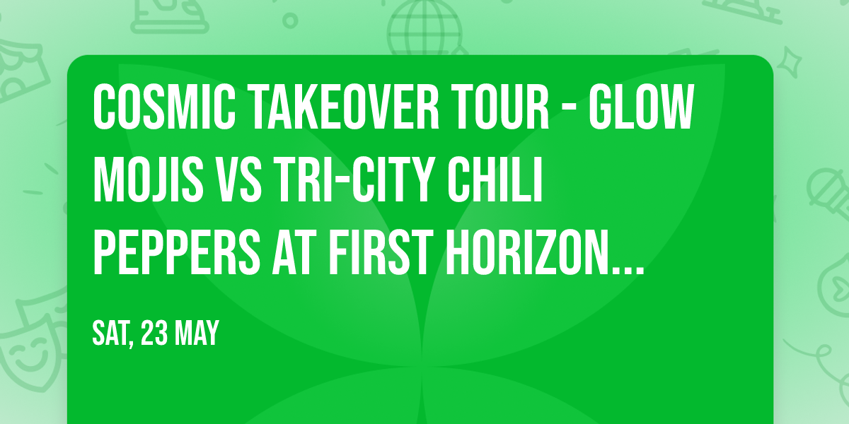 Cosmic Takeover Tour - Glow Mojis vs Tri-City Chili Peppers at First Horizon Park