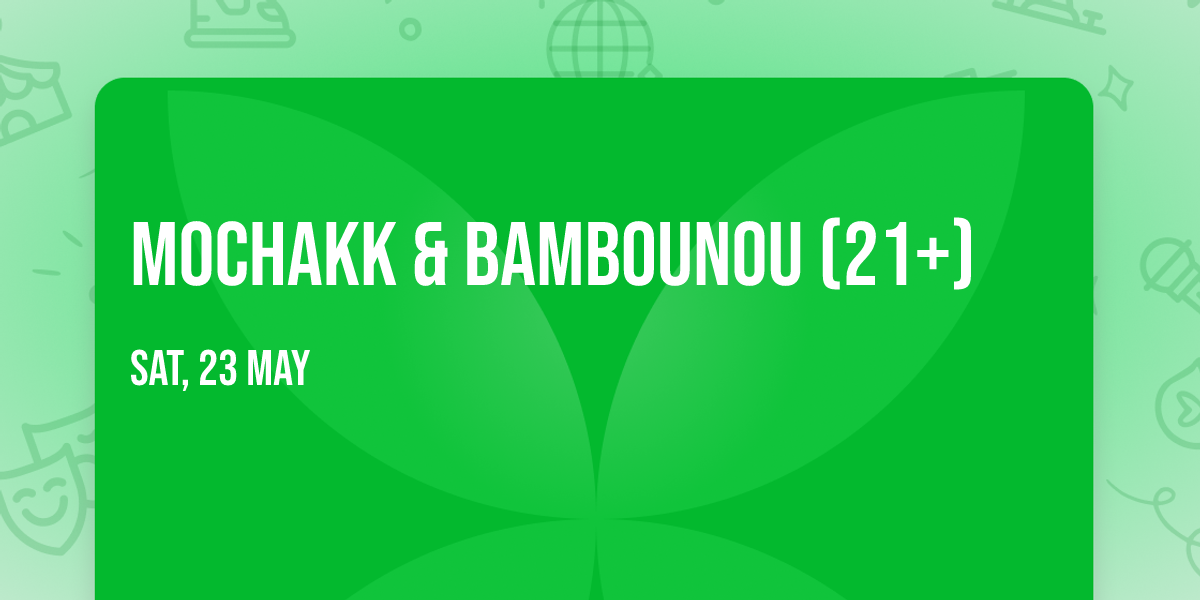 Mochakk & Bambounou (21+)