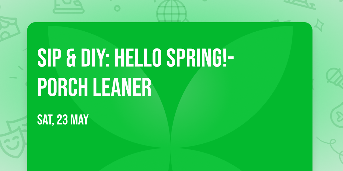 SIP & DIY: Hello Spring!- Porch Leaner