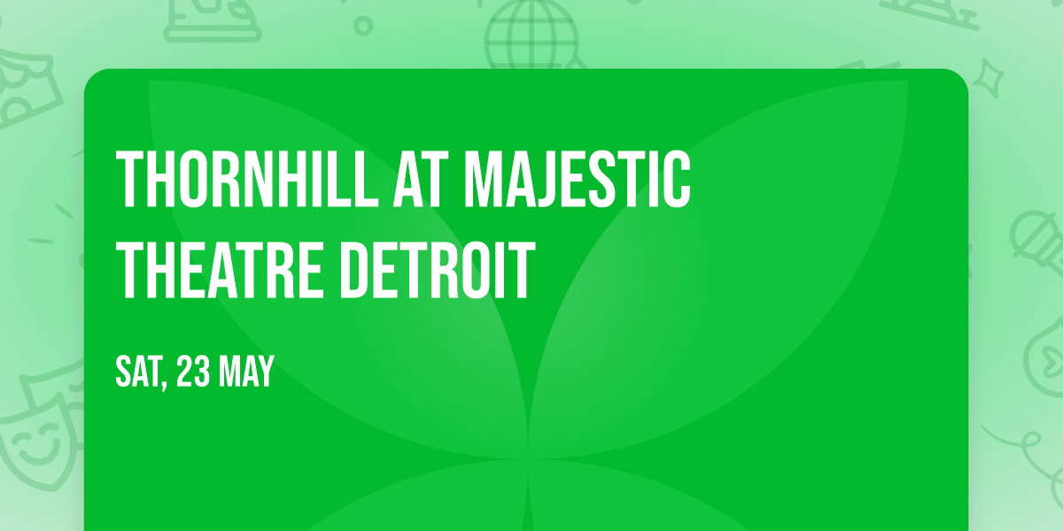 Thornhill at Majestic Theatre Detroit