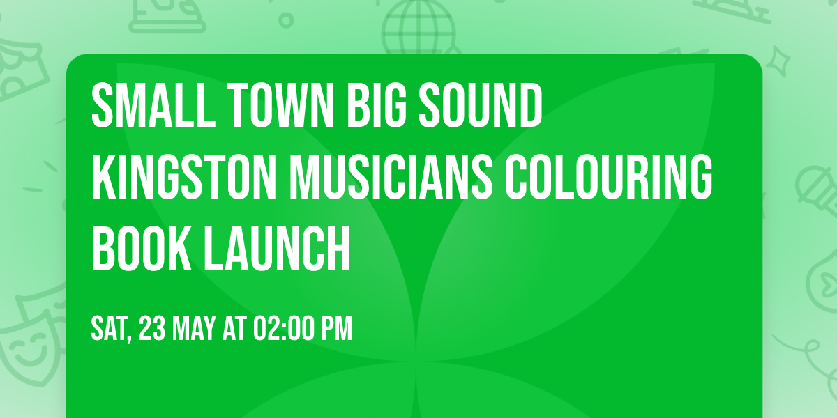Small Town Big Sound Kingston Musicians Colouring Book LAUNCH