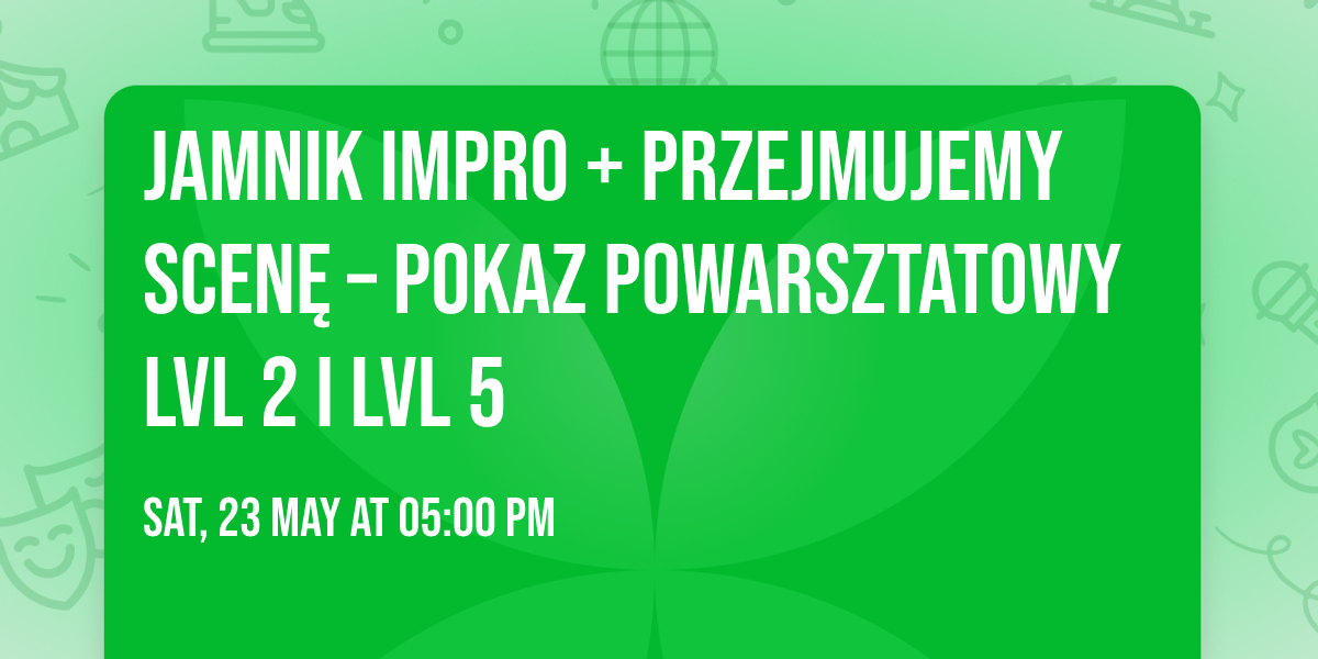 JAMnik impro + Przejmujemy Scen\u0119 \u2013 pokaz powarsztatowy lvl 2 i lvl 5