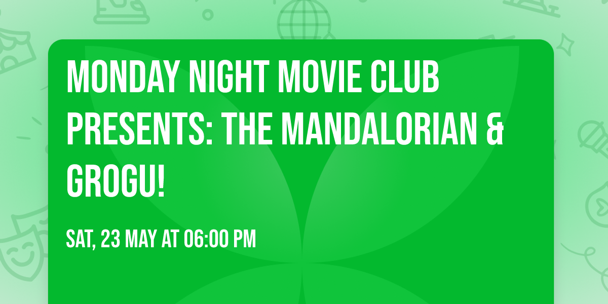 MONDAY NIGHT MOVIE CLUB PRESENTS: The Mandalorian & Grogu!