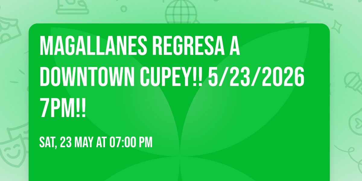 Magallanes Regresa a Downtown Cupey!! 5\/23\/2026 7pm!!