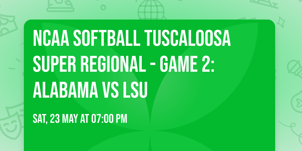 NCAA Softball Tuscaloosa Super Regional - Game 2: Alabama vs LSU