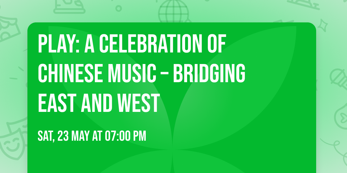 PLAY: A Celebration of Chinese Music \u2013 Bridging East and West