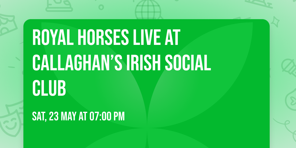 Royal Horses LIVE at Callaghan\u2019s Irish Social Club