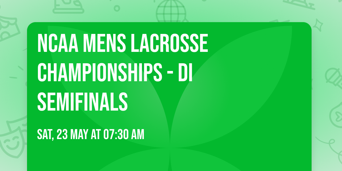 NCAA Mens Lacrosse Championships - DI Semifinals