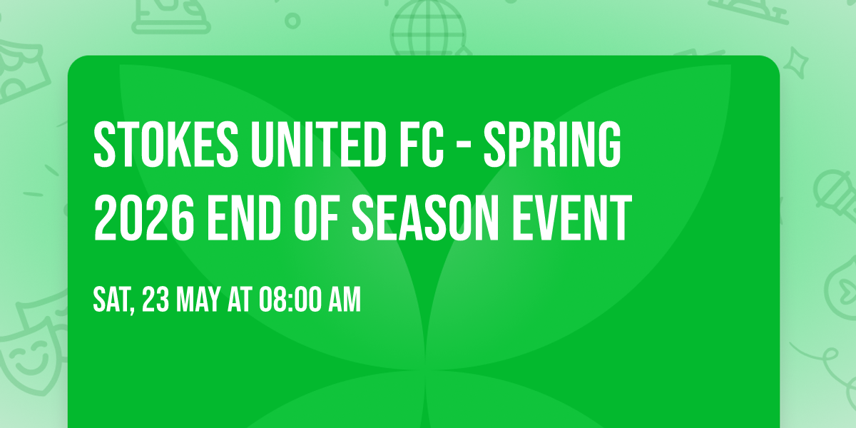 STOKES UNITED FC - SPRING 2026 END OF SEASON EVENT