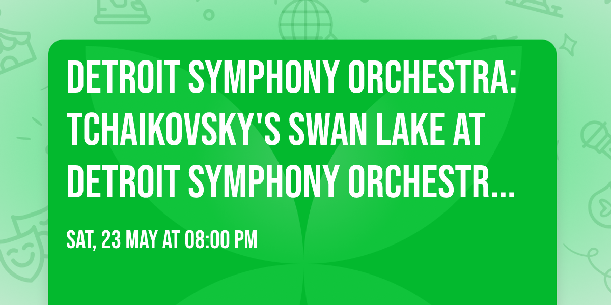 Detroit Symphony Orchestra: Tchaikovsky's Swan Lake at Detroit Symphony Orchestra Hall