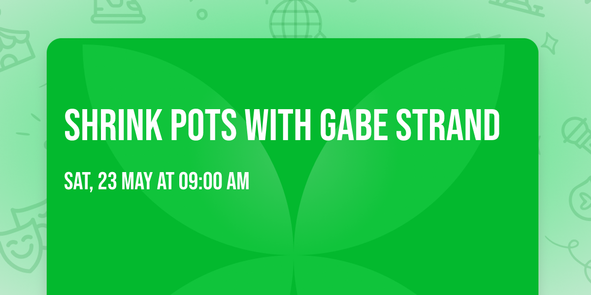 Shrink Pots with Gabe Strand