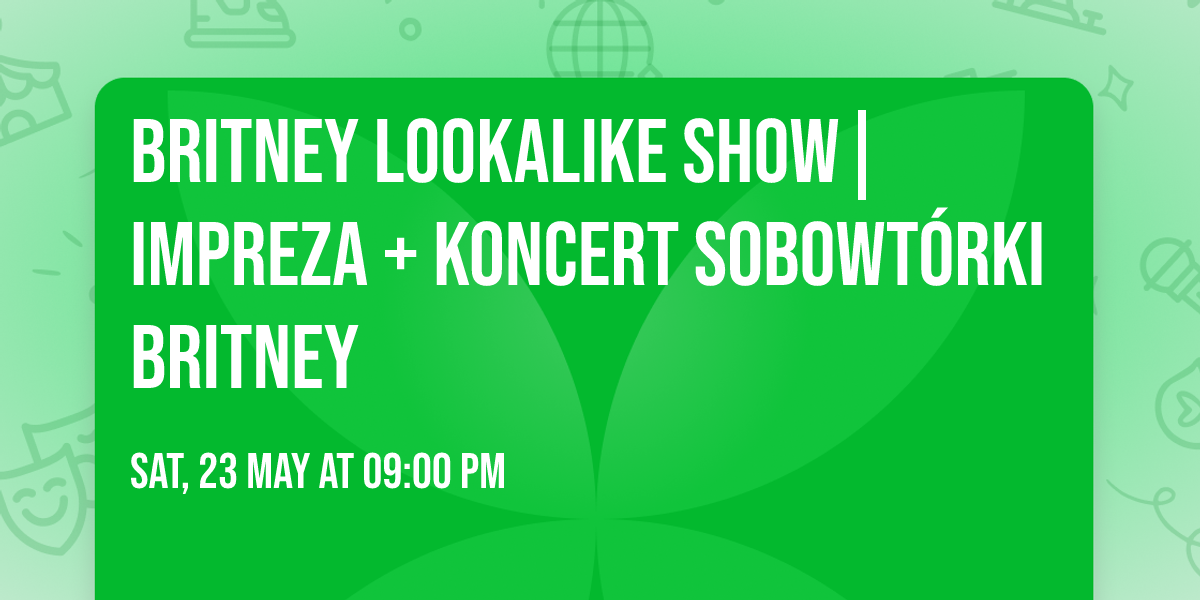 BRITNEY LOOKALIKE SHOW| Impreza + koncert sobowt\u00f3rki BRITNEY
