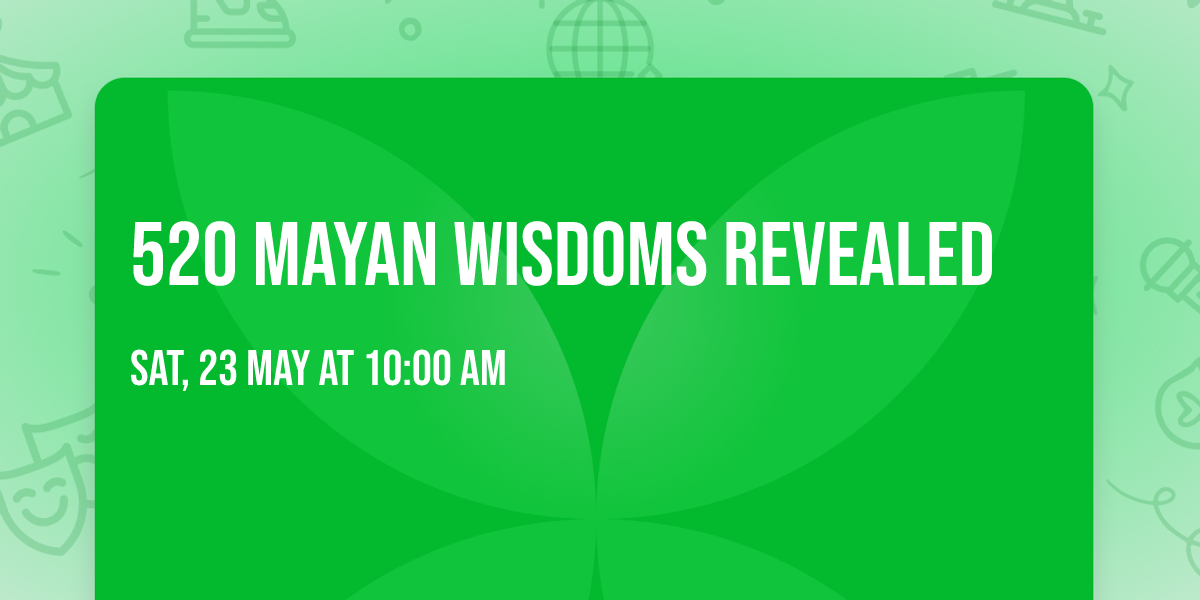 520 Mayan Wisdoms Revealed
