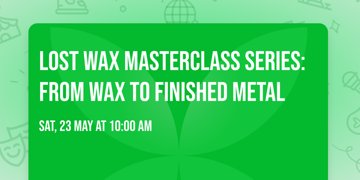 Lost Wax Masterclass Series: From Wax to Finished Metal