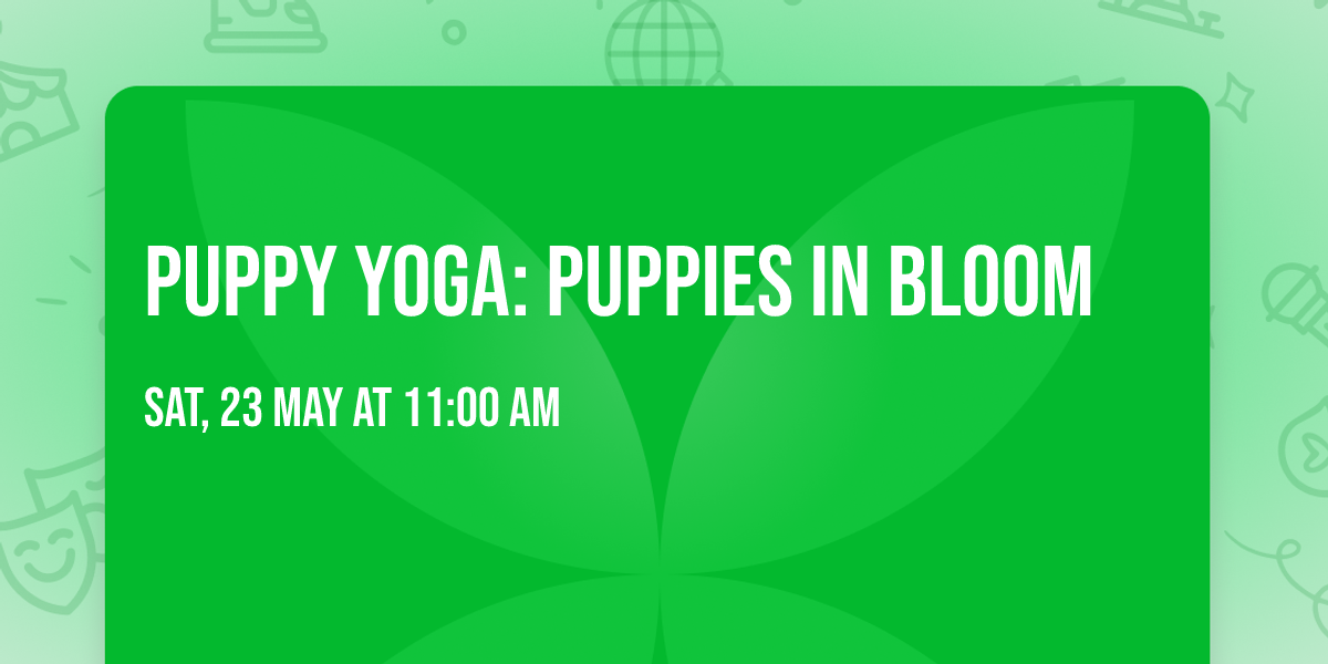 Puppy Yoga: Puppies in Bloom