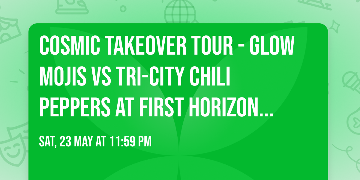 Cosmic Takeover Tour - Glow Mojis vs Tri-City Chili Peppers at First Horizon Park