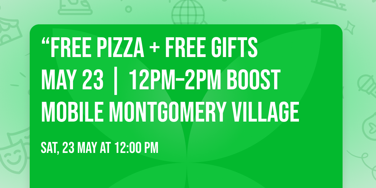 \u201cFREE PIZZA \ud83c\udf55 + FREE GIFTS \ud83c\udf81 May 23 | 12PM\u20132PM Boost Mobile Montgomery village 