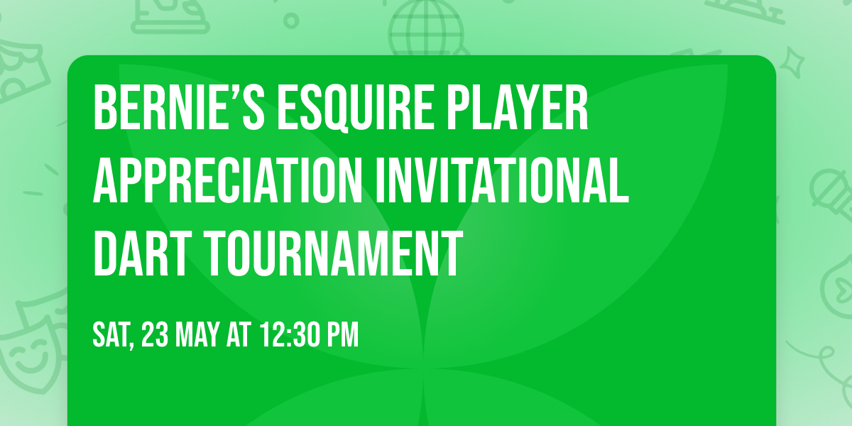 Bernie\u2019s Esquire Player Appreciation Invitational Dart Tournament
