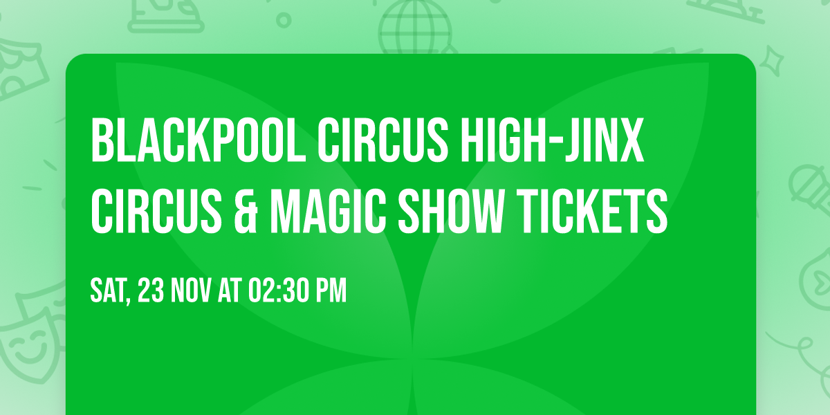 Blackpool Circus High-jinx Circus & Magic Show Tickets